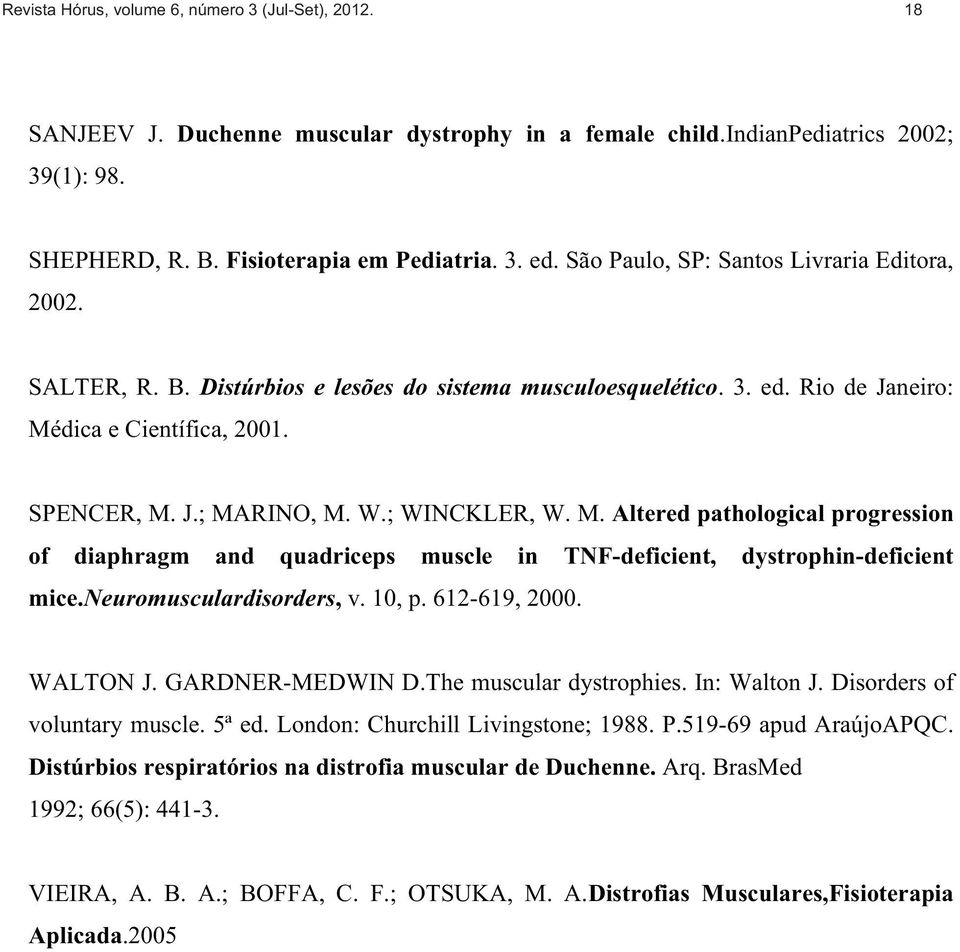 ; WINCKLER, W. M. Altered pathological progression of diaphragm and quadriceps muscle in TNF-deficient, dystrophin-deficient mice.neuromusculardisorders, v. 10, p. 612-619, 2000. WALTON J.