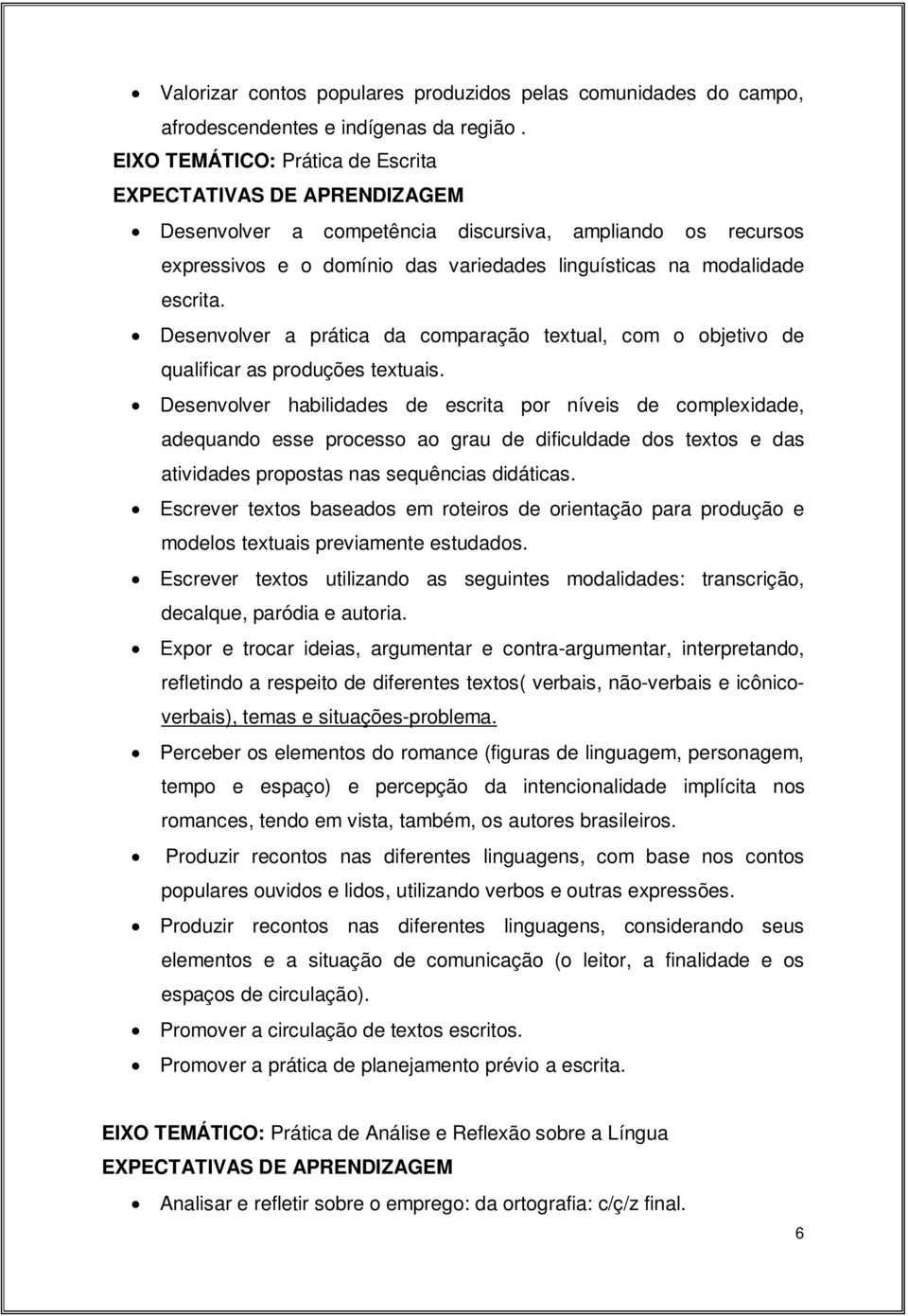 Desenvolver a prática da comparação textual, com o objetivo de qualificar as produções textuais.