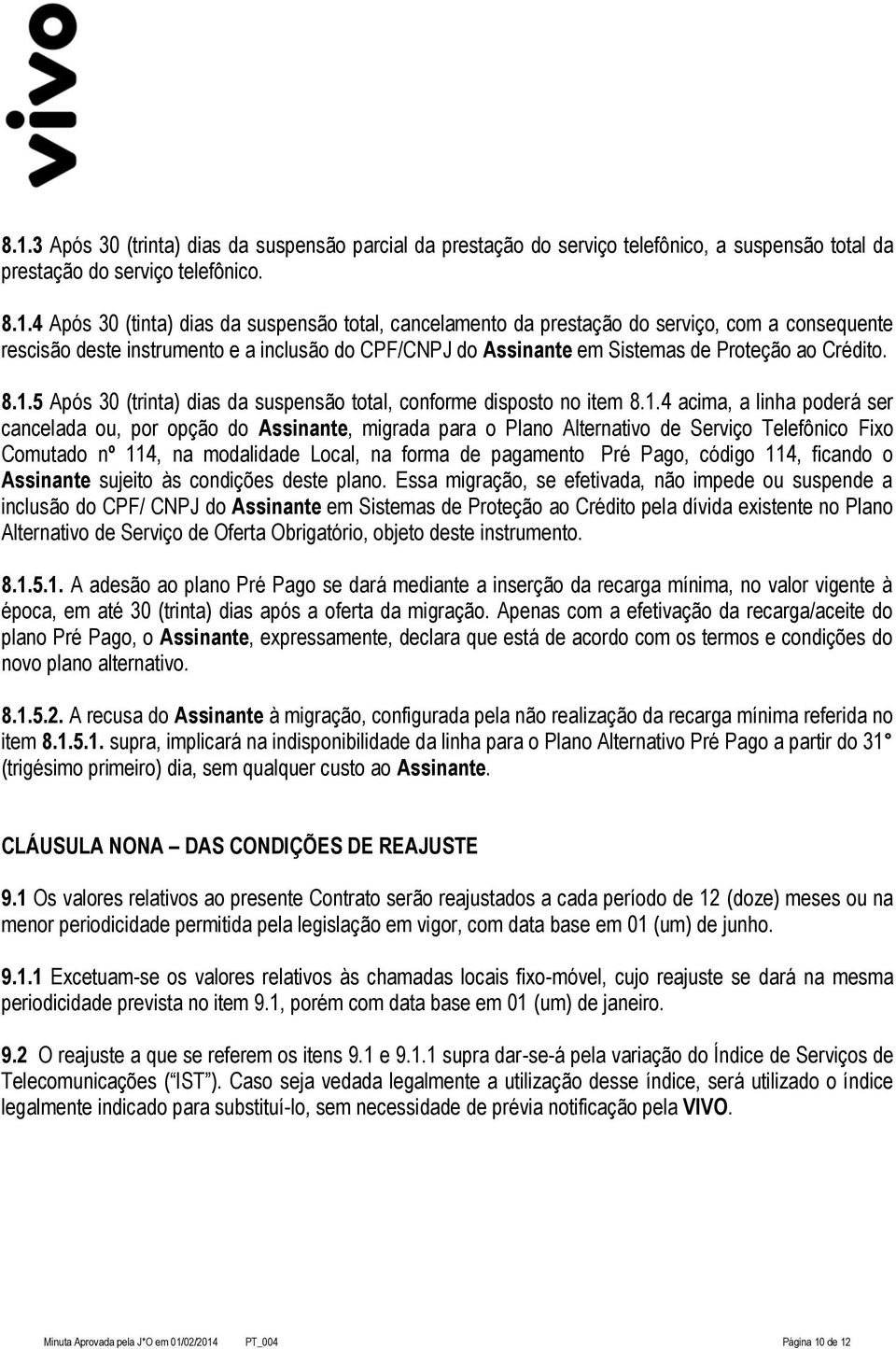 5 Após 30 (trinta) dias da suspensão total, conforme disposto no item 8.1.