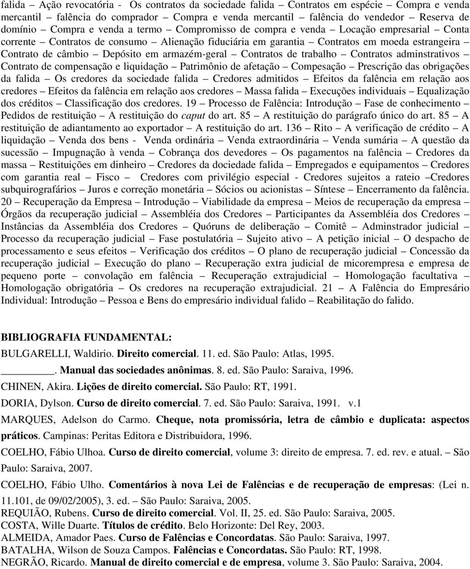 armazém-geral Contratos de trabalho Contratos adminstrativos Contrato de compensação e liquidação Patrimônio de afetação Compesação Prescrição das obrigações da falida Os credores da sociedade falida