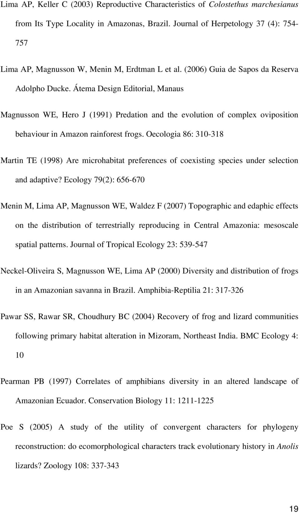 Átema Design Editorial, Manaus Magnusson WE, Hero J (1991) Predation and the evolution of complex oviposition behaviour in Amazon rainforest frogs.