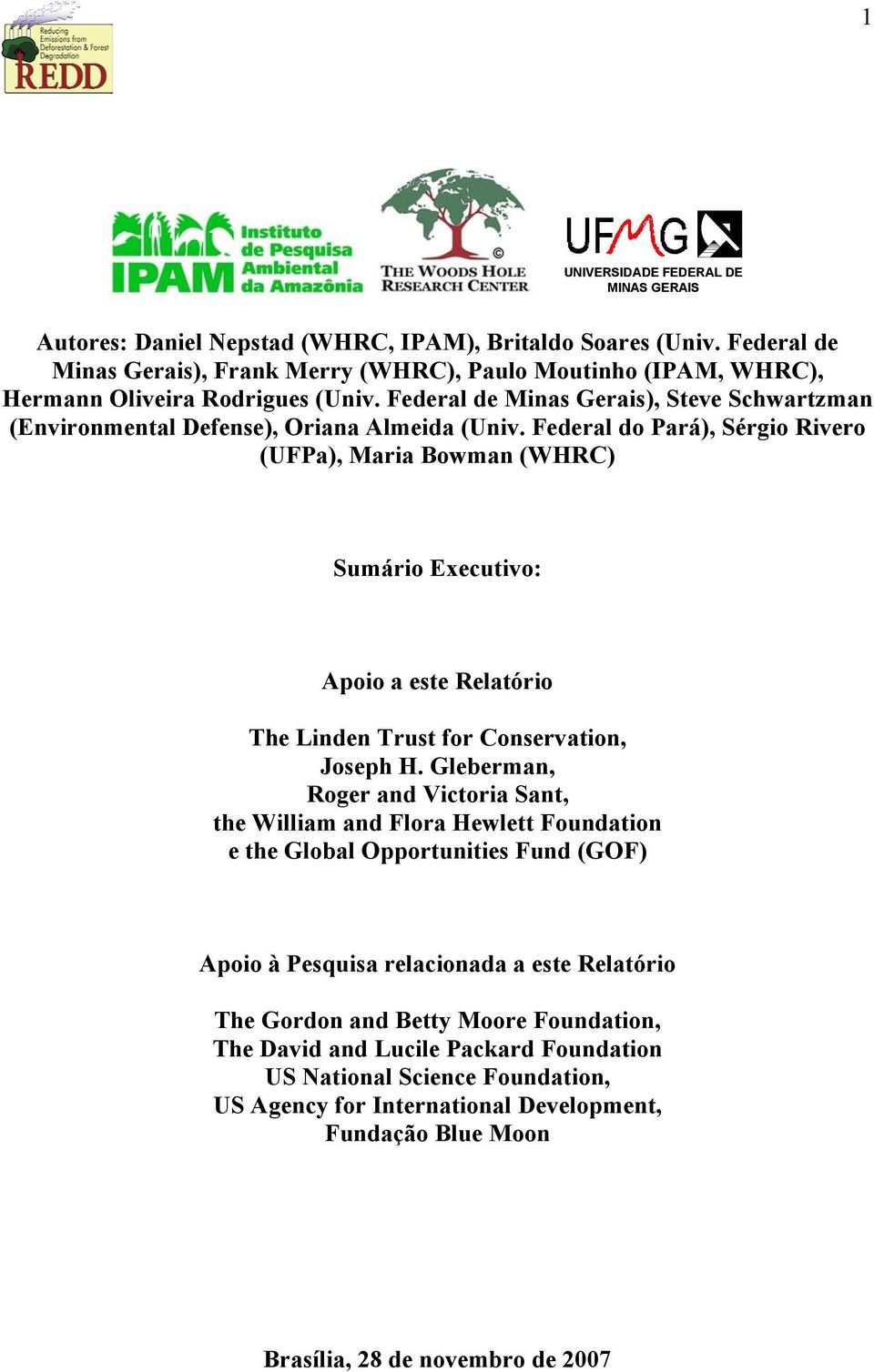 Federal do Pará), Sérgio Rivero (UFPa), Maria Bowman (WHRC) Sumário Executivo: Apoio a este Relatório The Linden Trust for Conservation, Joseph H.