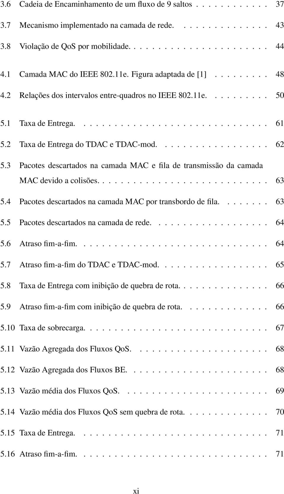 2 Taxa de Entrega do TDAC e TDAC-mod.................. 62 5.3 Pacotes descartados na camada MAC e fila de transmissão da camada MAC devido a colisões............................ 63 5.