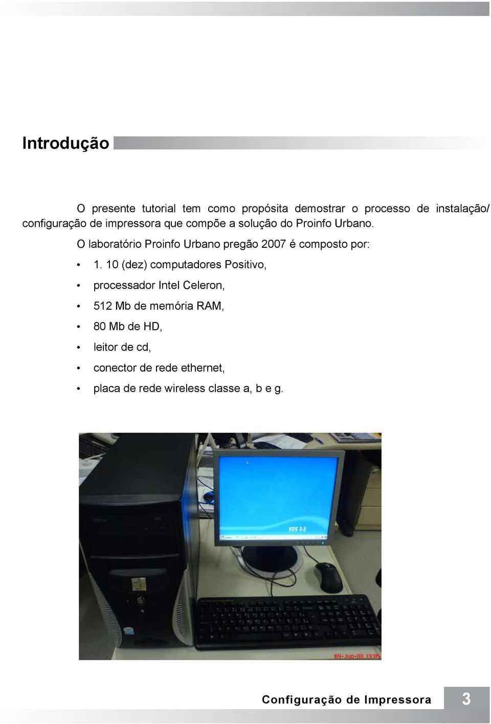 O laboratório Proinfo Urbano pregão 2007 é composto por: 1.