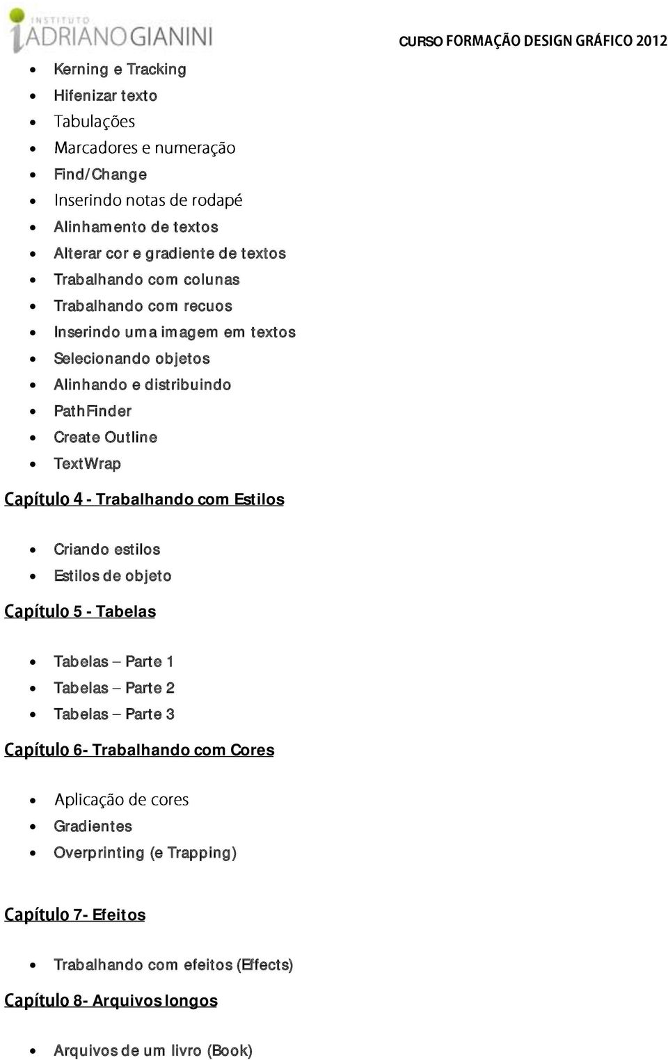 TextWrap - Trabalhando com Estilos Criando estilos Estilos de objeto 5 - Tabelas Tabelas Parte 1 Tabelas Parte 2 Tabelas Parte 3 6-