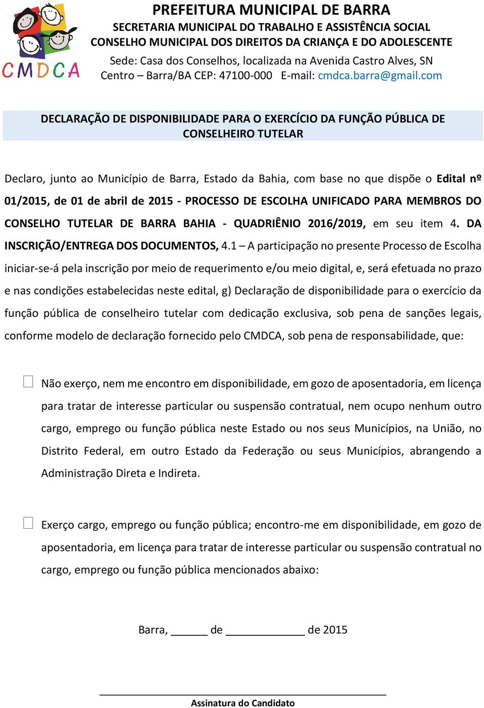 1 A participação no presente Processo de Escolha iniciar-se-á pela inscrição por meio de requerimento e/ou meio digital, e, será efetuada no prazo e nas condições estabelecidas neste edital, g)