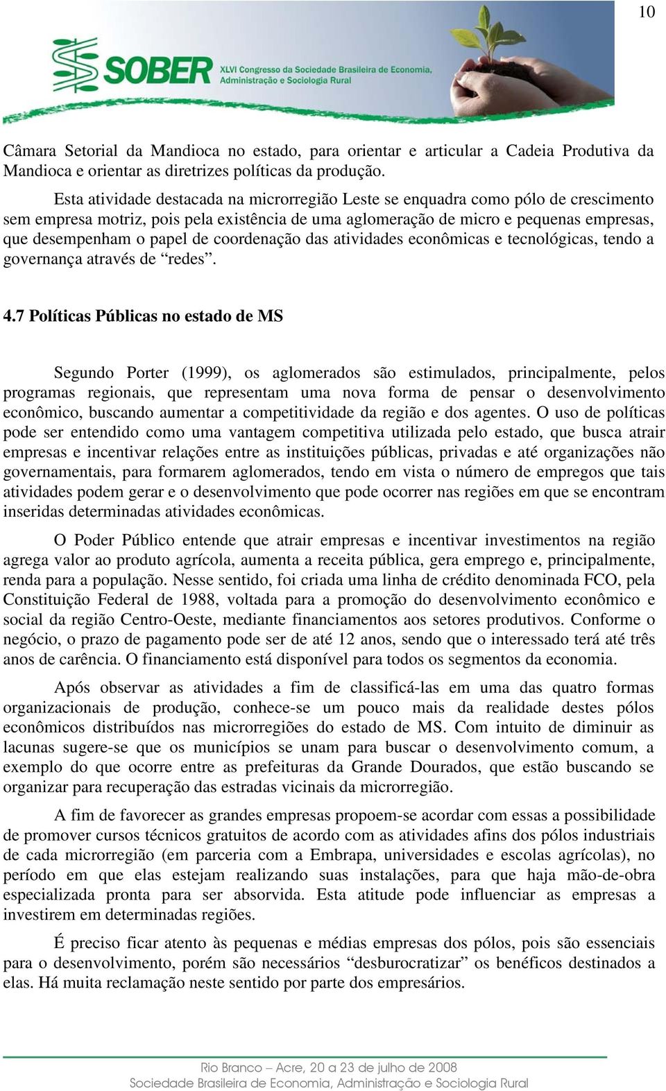 de coordenação das atividades econômicas e tecnológicas, tendo a governança através de redes. 4.