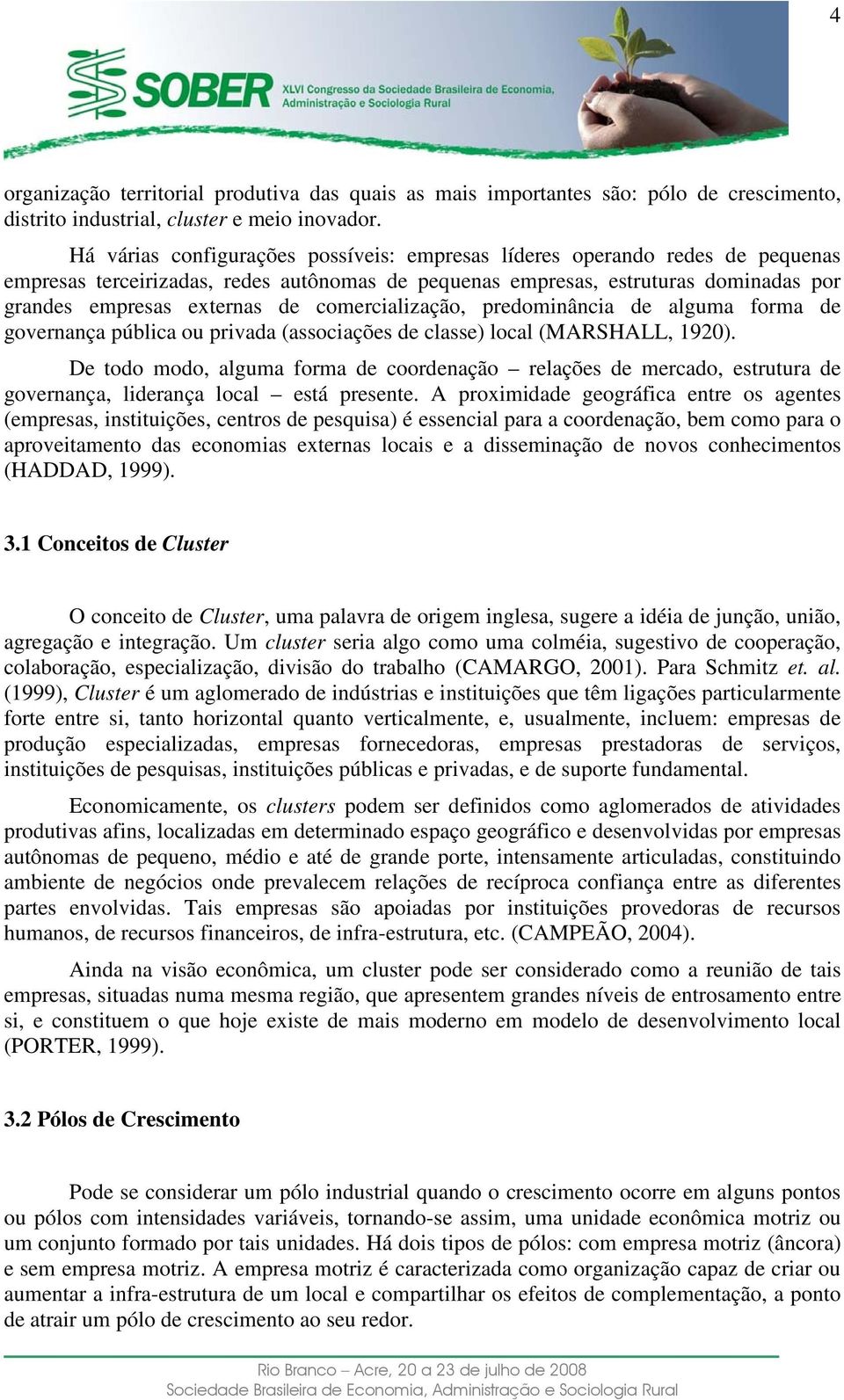 comercialização, predominância de alguma forma de governança pública ou privada (associações de classe) local (MARSHALL, 1920).