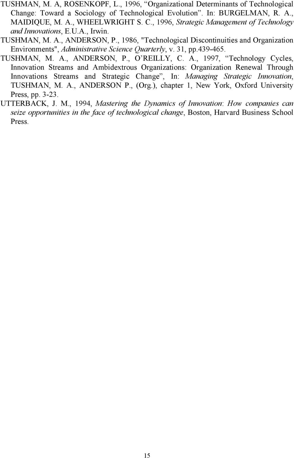 A., 1997, Technology Cycles, Innovation Streams and Ambidextrous Organizations: Organization Renewal Through Innovations Streams and Strategic Change, In: Managing Strategic Innovation, TUSHMAN, M. A., ANDERSON P.