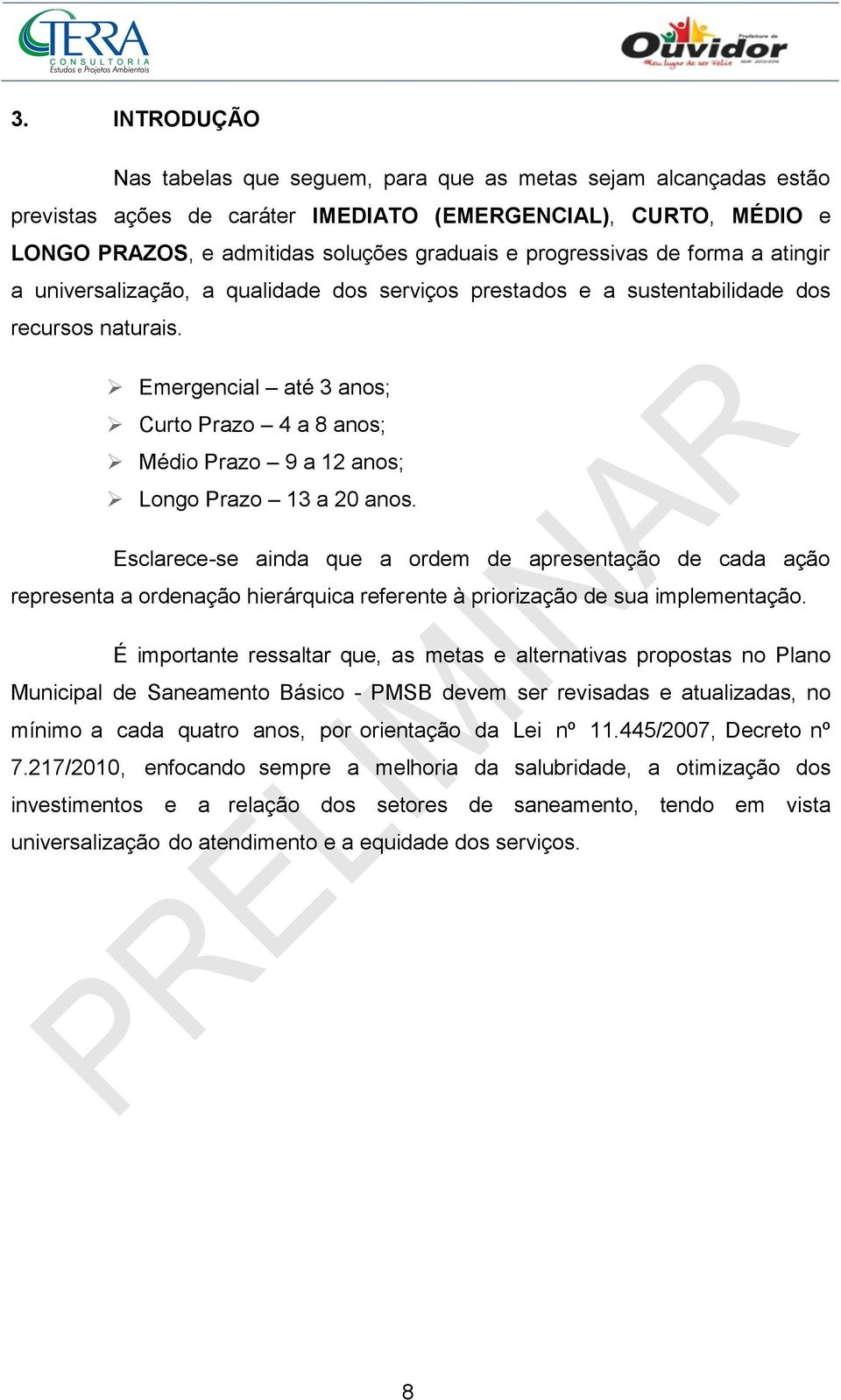 Emergencial até 3 anos; Curto Prazo 4 a 8 anos; Médio Prazo 9 a 12 anos; Longo Prazo 13 a 20 anos.