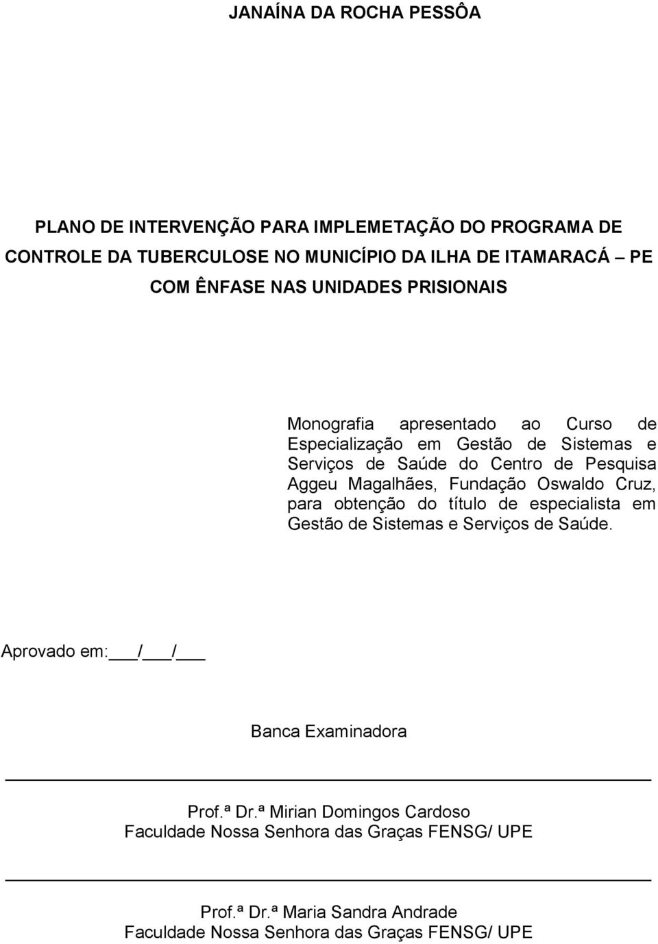 Magalhães, Fundação Oswaldo Cruz, para obtenção do título de especialista em Gestão de Sistemas e Serviços de Saúde.