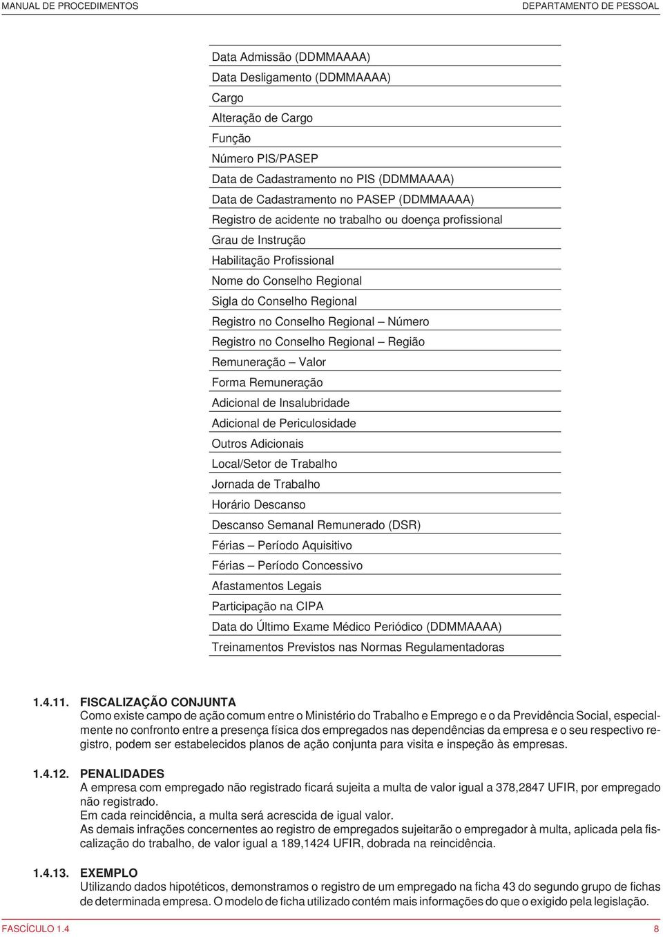 Regional Região Remuneração Valor Forma Remuneração Adicional de Insalubridade Adicional de Periculosidade Outros Adicionais Local/Setor de Trabalho Jornada de Trabalho Horário Descanso Descanso