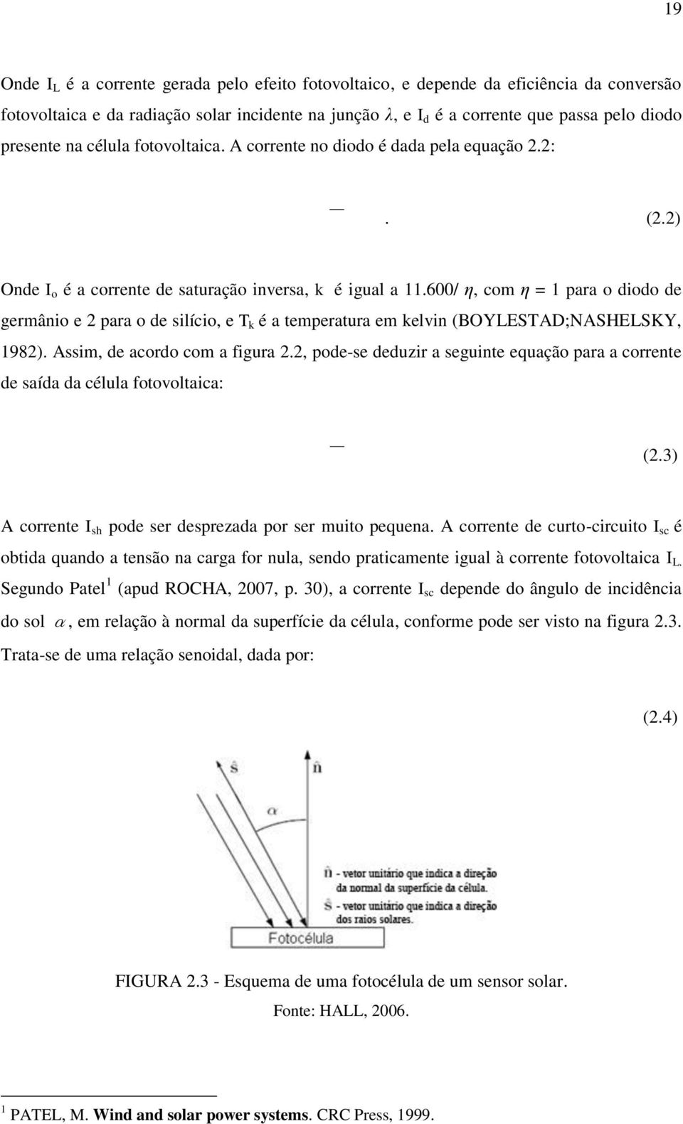 600/ η, com η = 1 para o diodo de germânio e 2 para o de silício, e T k é a temperatura em kelvin (BOYLESTAD;NASHELSKY, 1982). Assim, de acordo com a figura 2.