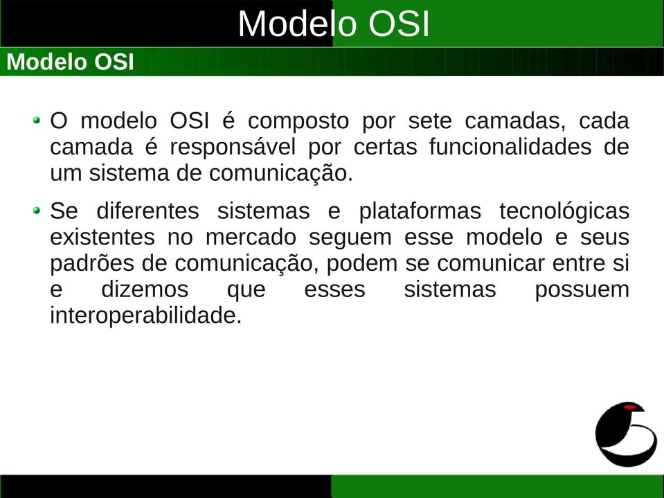 Se diferentes sistemas e plataformas tecnológicas existentes no mercado seguem esse