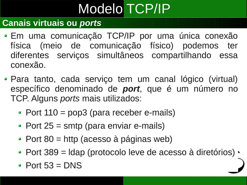 Para tanto, cada serviço tem um canal lógico (virtual) específico denominado de port, que é um número no TCP.