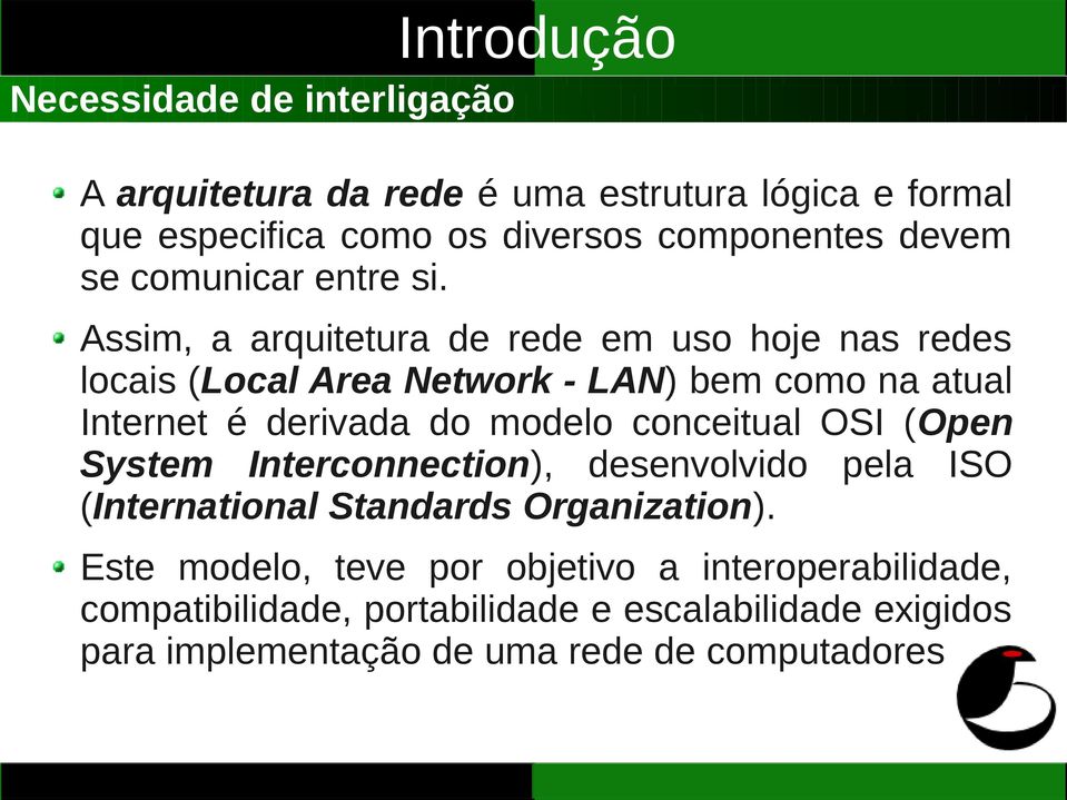 Assim, a arquitetura de rede em uso hoje nas redes locais (Local Area Network - LAN) bem como na atual Internet é derivada do modelo
