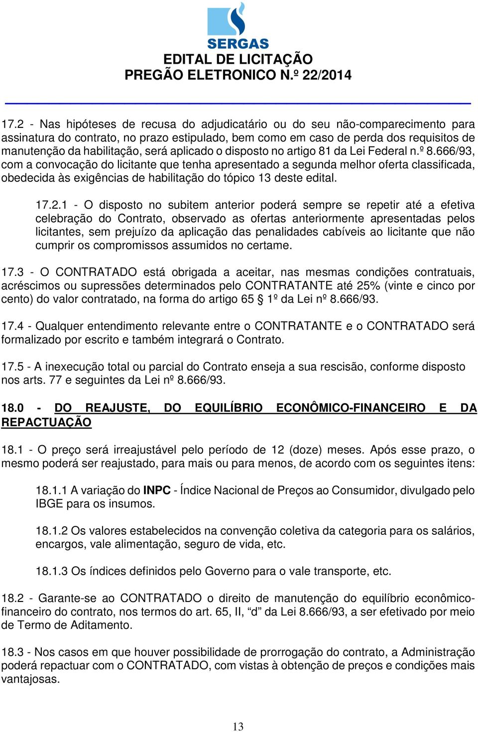 666/93, com a convocação do licitante que tenha apresentado a segunda melhor oferta classificada, obedecida às exigências de habilitação do tópico 13 deste edital. 17.2.