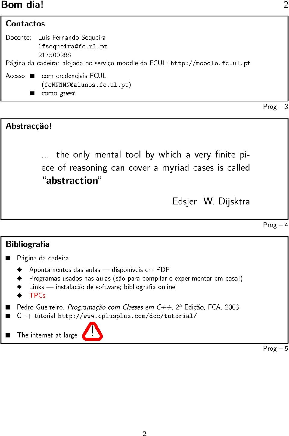 Dijsktra Prog 4 Bibliografia Página da cadeira Apontamentos das aulas disponíveis em PDF Programas usados nas aulas (são para compilar e experimentar em casa!