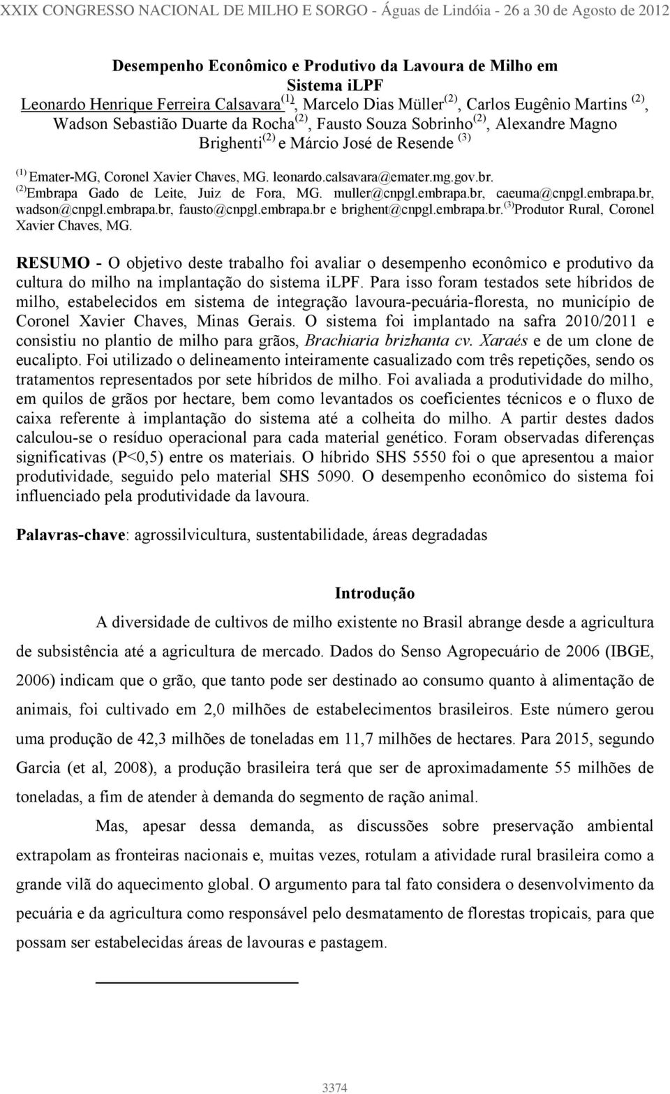 Xavier Chaves, MG. leonardo.calsavara@emater.mg.gov.br. (2) Embrapa Gado de Leite, Juiz de Fora, MG. muller@cnpgl.embrapa.br, caeuma@cnpgl.embrapa.br, wadson@cnpgl.embrapa.br, fausto@cnpgl.embrapa.br e brighent@cnpgl.