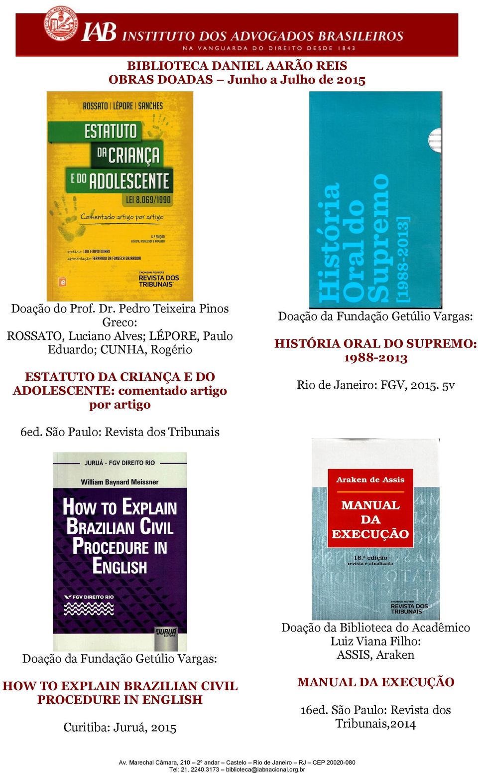 artigo por artigo Doação da Fundação Getúlio Vargas: HISTÓRIA ORAL DO SUPREMO: 1988-2013 Rio de Janeiro: FGV, 2015. 5v 6ed.