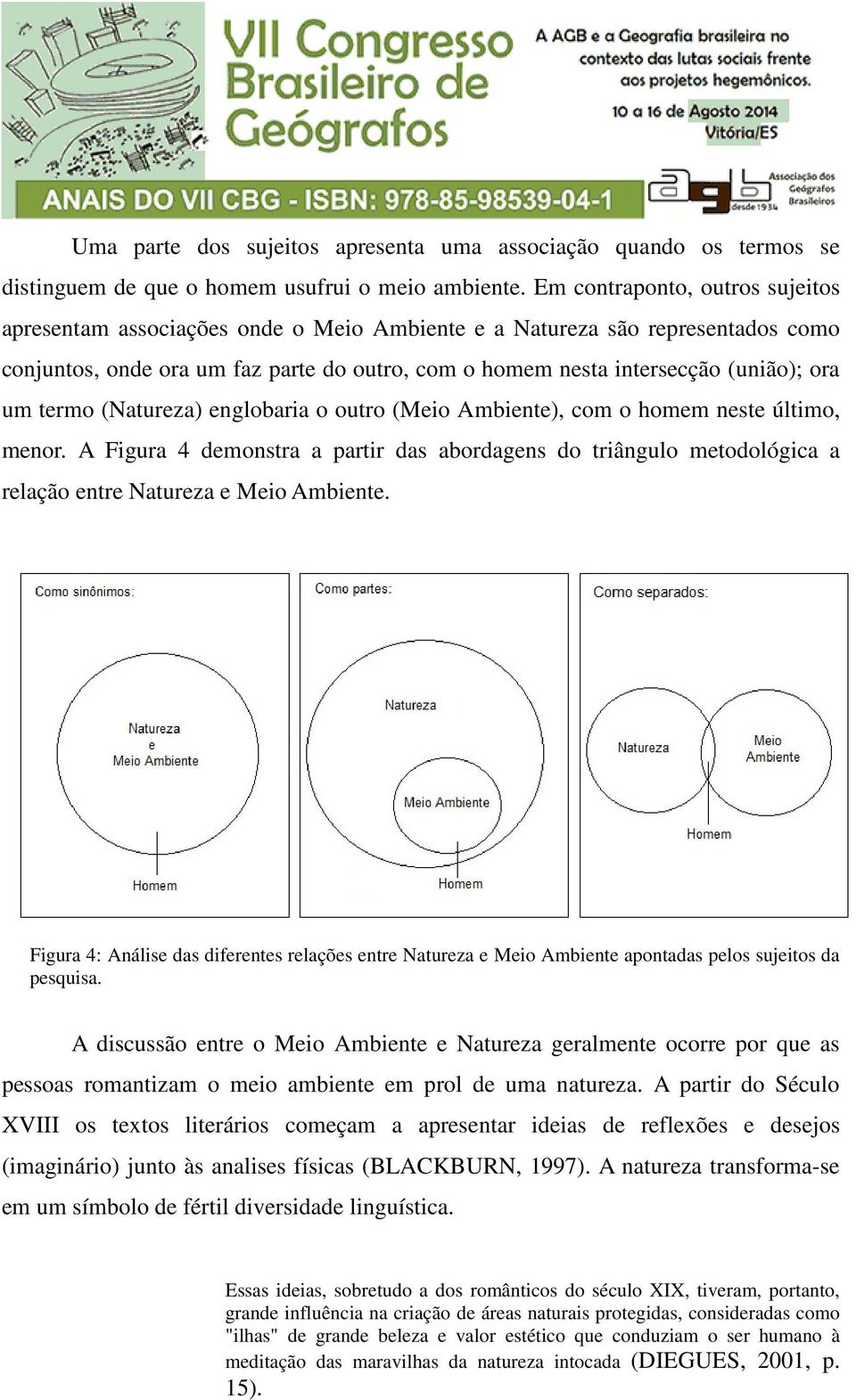 um termo (Natureza) englobaria o outro (Meio Ambiente), com o homem neste último, menor.