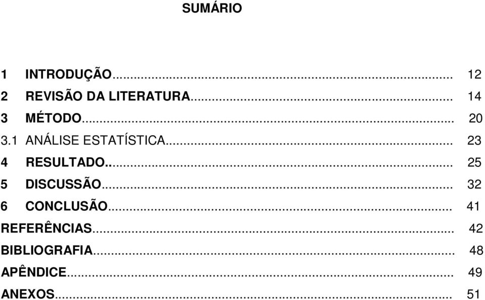 .. 23 4 RESULTADO... 25 5 DISCUSSÃO... 32 6 CONCLUSÃO.