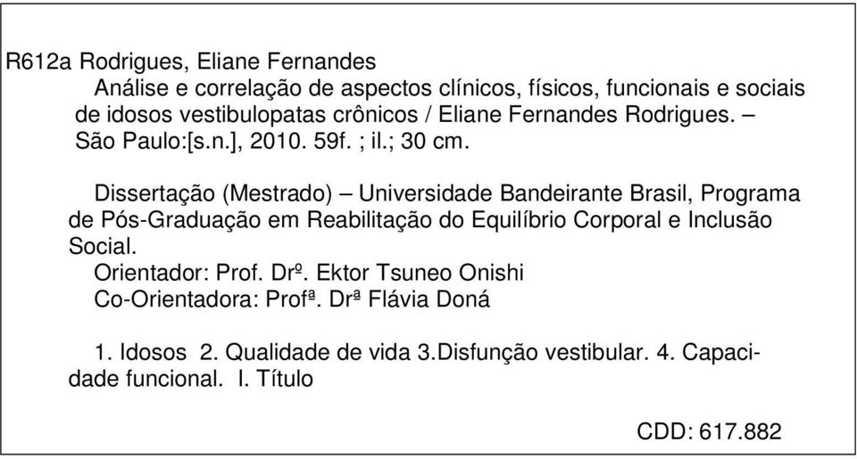 Dissertação (Mestrado) Universidade Bandeirante Brasil, Programa de Pós-Graduação em Reabilitação do Equilíbrio Corporal e Inclusão