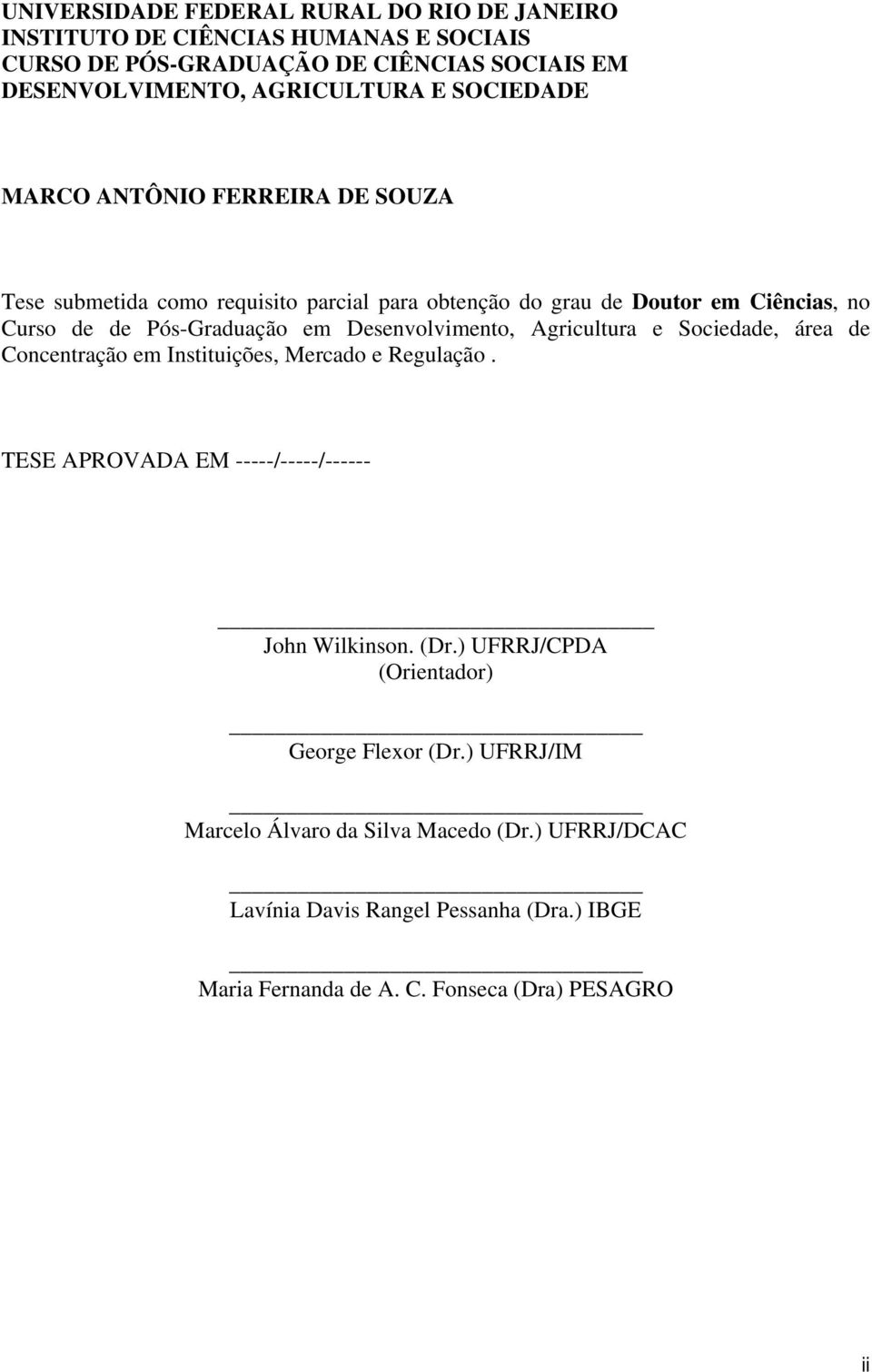 Desenvolvimento, Agricultura e Sociedade, área de Concentração em Instituições, Mercado e Regulação. TESE APROVADA EM -----/-----/------ John Wilkinson. (Dr.