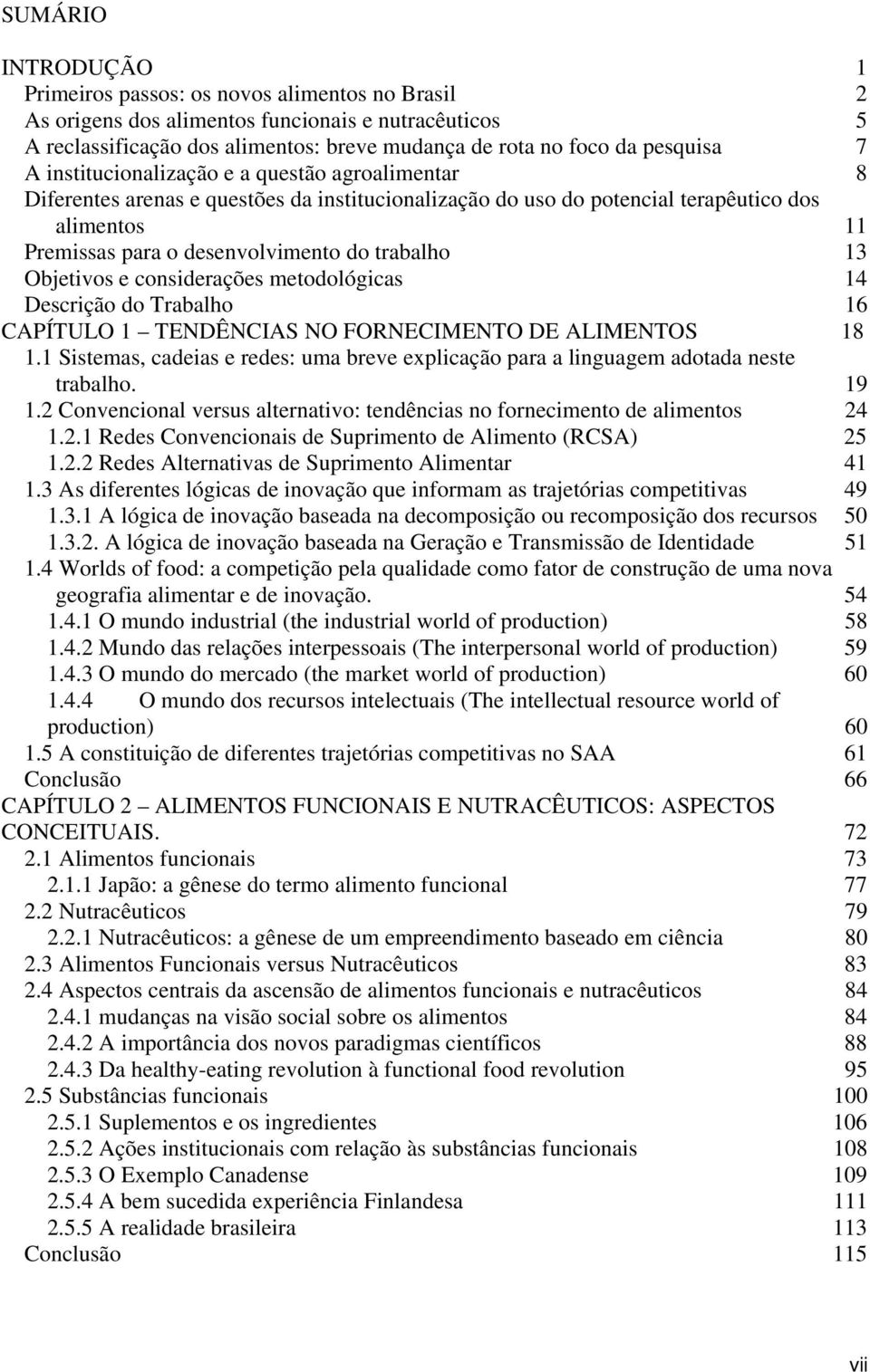 13 Objetivos e considerações metodológicas 14 Descrição do Trabalho 16 CAPÍTULO 1 TENDÊNCIAS NO FORNECIMENTO DE ALIMENTOS 18 1.