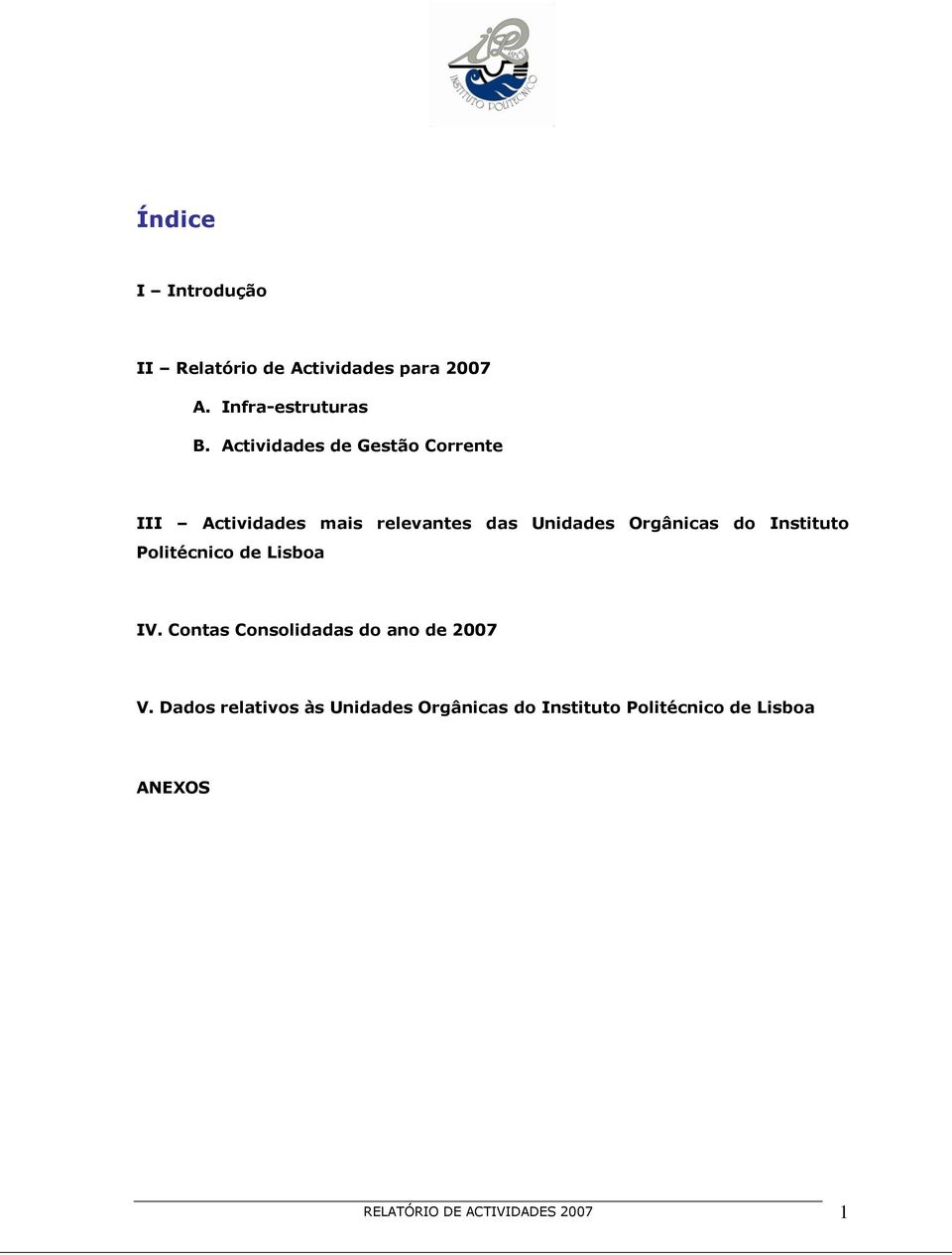 do Instituto Politécnico de Lisboa IV. Contas Consolidadas do ano de 27 V.