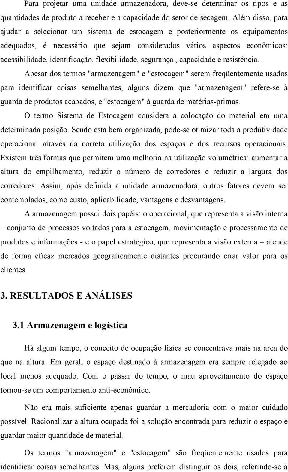 flexibilidade, segurança, capacidade e resistência.