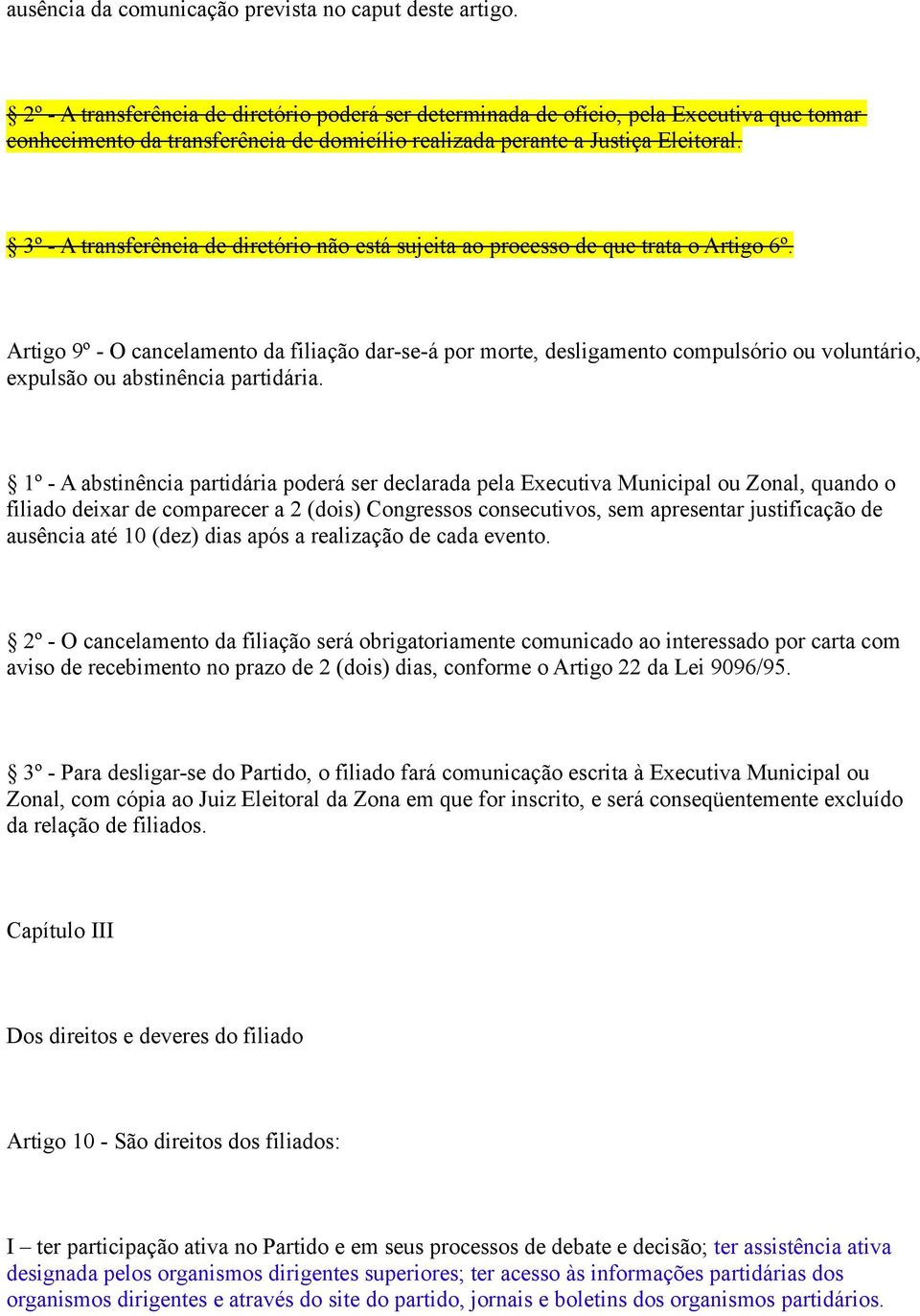 3º - A transferência de diretório não está sujeita ao processo de que trata o Artigo 6º.