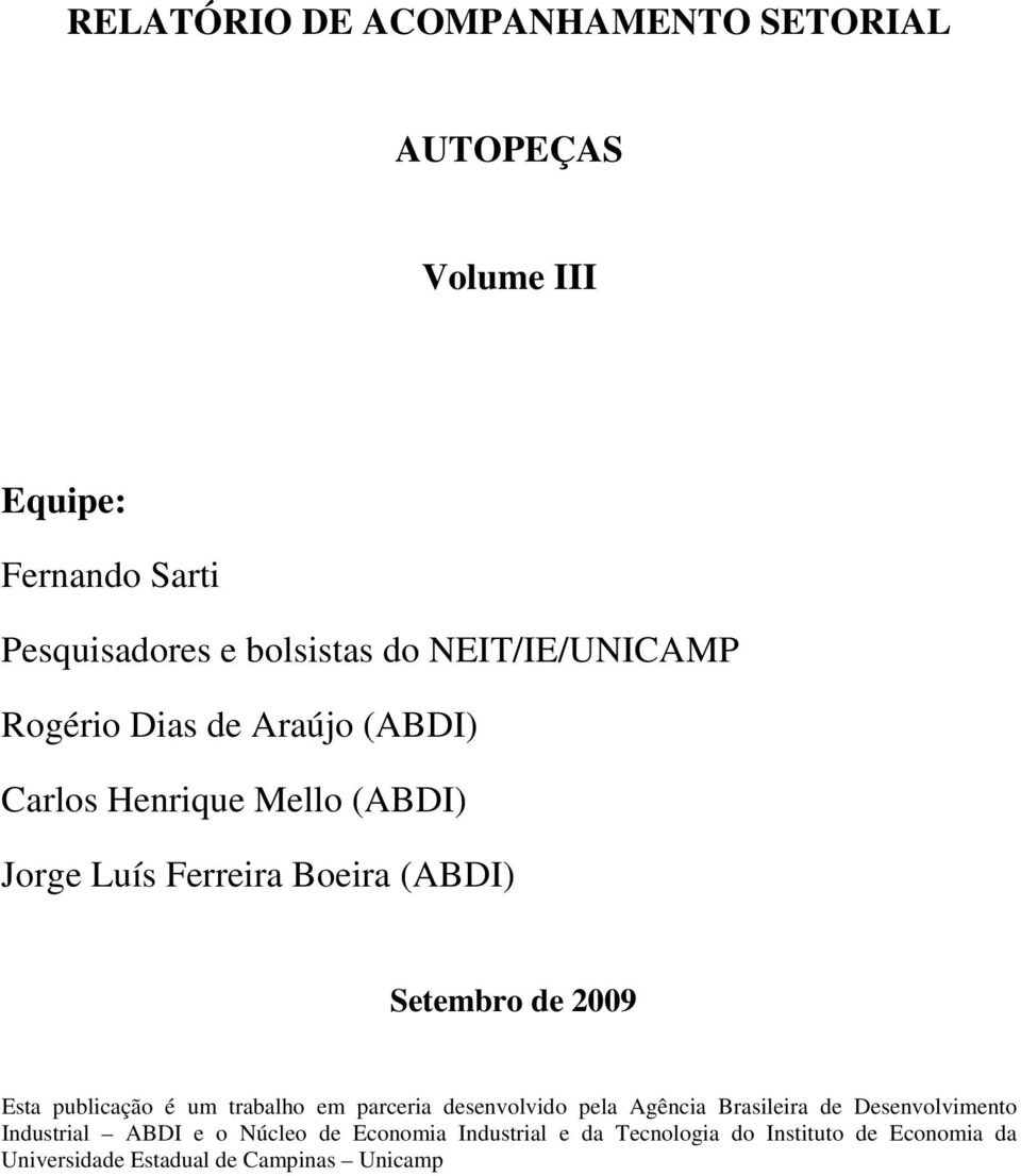 de 2009 Esta publicação é um trabalho em parceria desenvolvido pela Agência Brasileira de Desenvolvimento Industrial