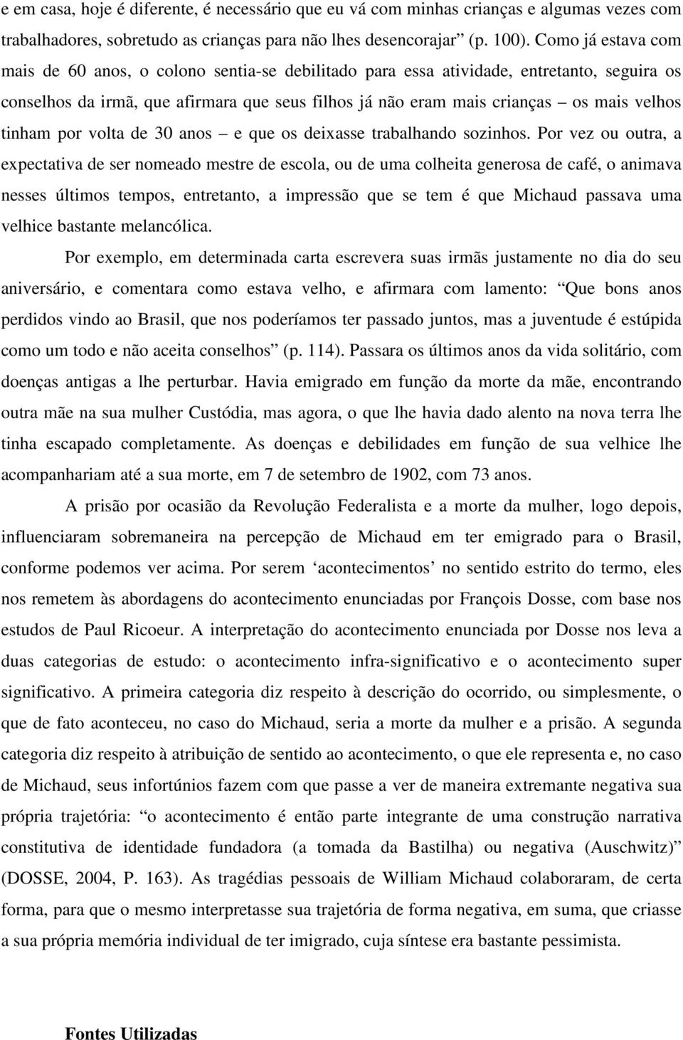 tinham por volta de 30 anos e que os deixasse trabalhando sozinhos.