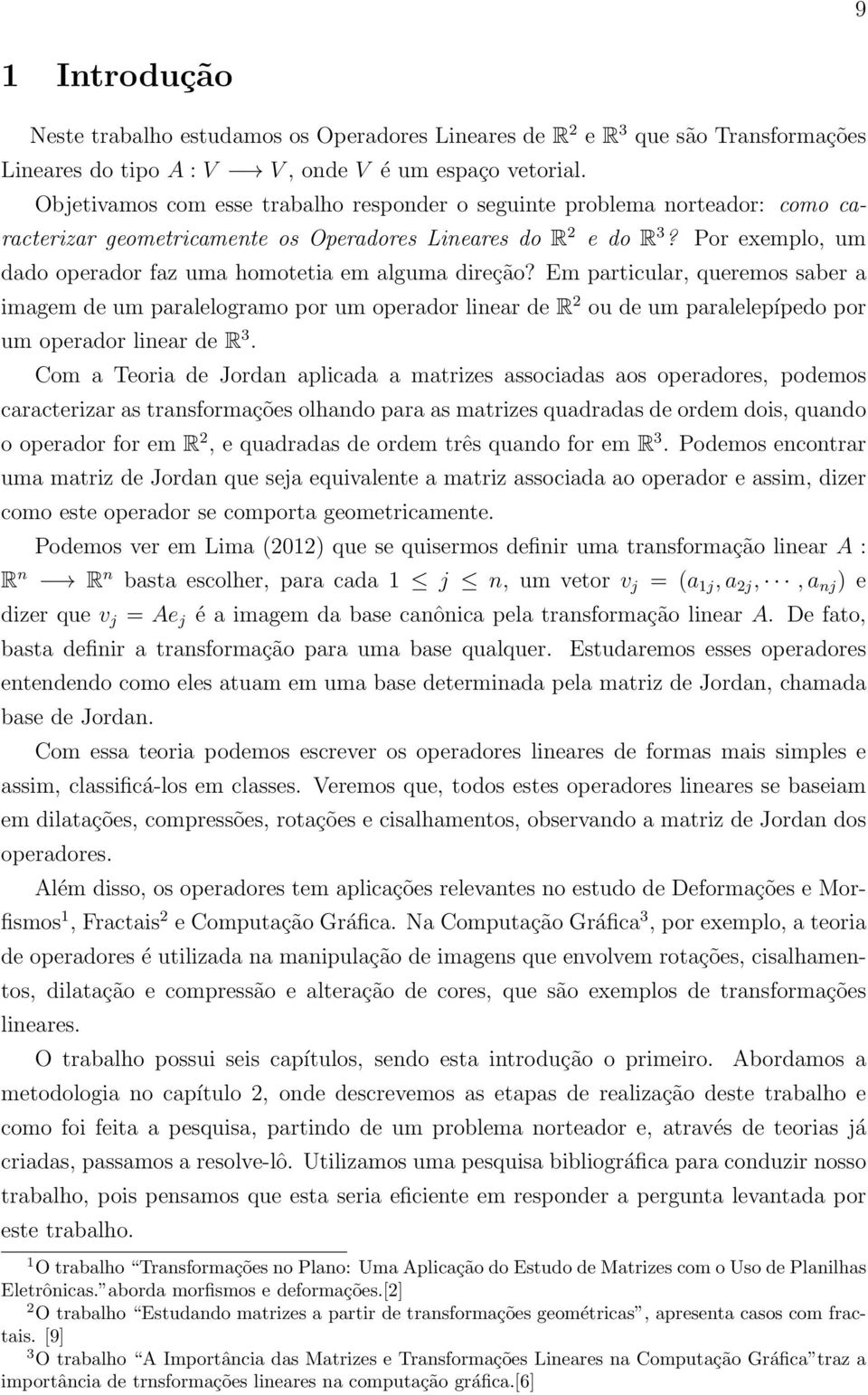 Por exemplo, um dado operador faz uma homotetia em alguma direção?