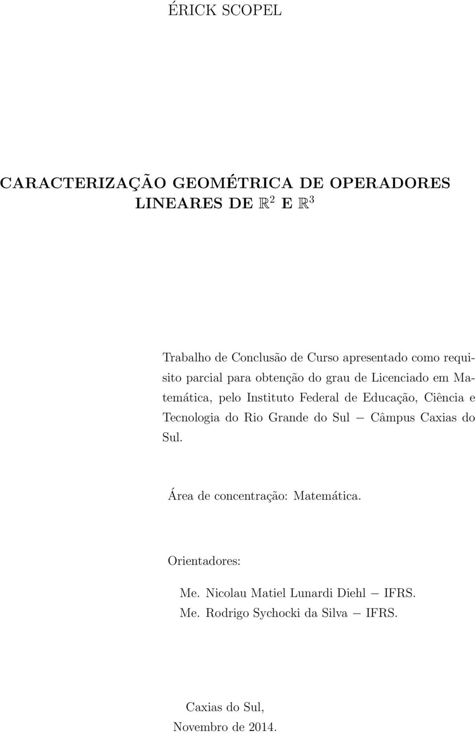 Educação, Ciência e Tecnologia do Rio Grande do Sul Câmpus Caxias do Sul. Área de concentração: Matemática.