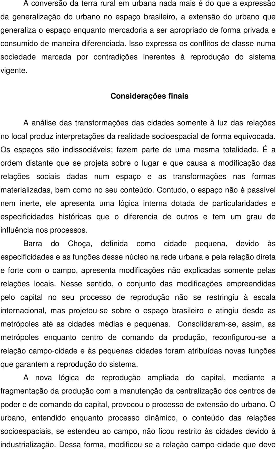 Considerações finais A análise das transformações das cidades somente à luz das relações no local produz interpretações da realidade socioespacial de forma equivocada.