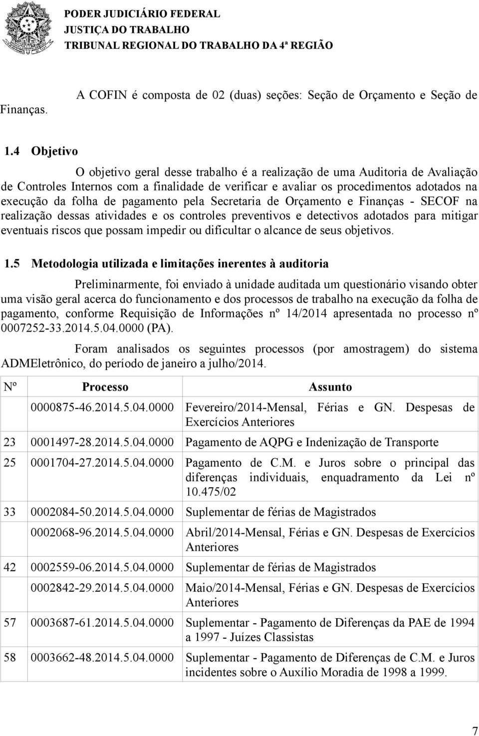 pagamento pela Secretaria de Orçamento e Finanças - SECOF na realização dessas atividades e os controles preventivos e detectivos adotados para mitigar eventuais riscos que possam impedir ou