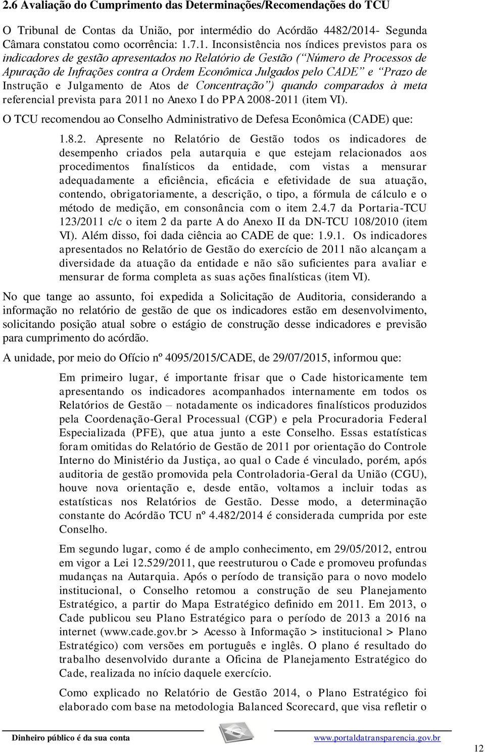 7.1. Inconsistência nos índices previstos para os indicadores de gestão apresentados no Relatório de Gestão ( Número de Processos de Apuração de Infrações contra a Ordem Econômica Julgados pelo CADE