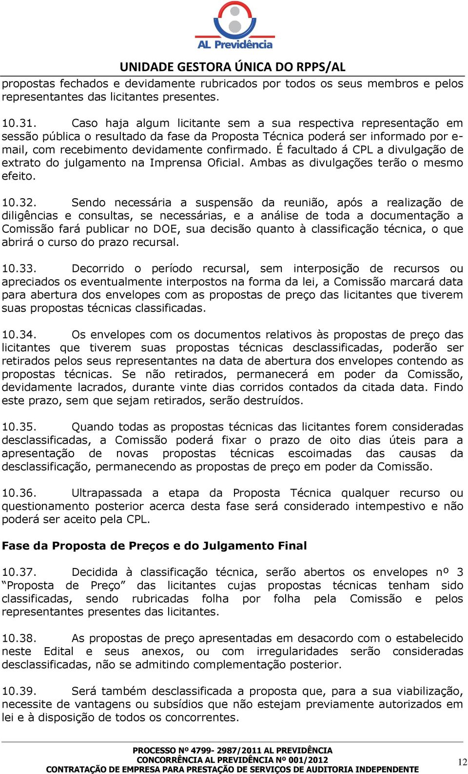 É facultado á CPL a divulgação de extrato do julgamento na Imprensa Oficial. Ambas as divulgações terão o mesmo efeito. 10.32.