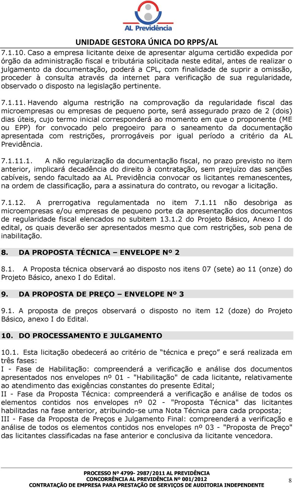 CPL, com finalidade de suprir a omissão, proceder à consulta através da internet para verificação de sua regularidade, observado o disposto na legislação pertinente. 7.1.11.