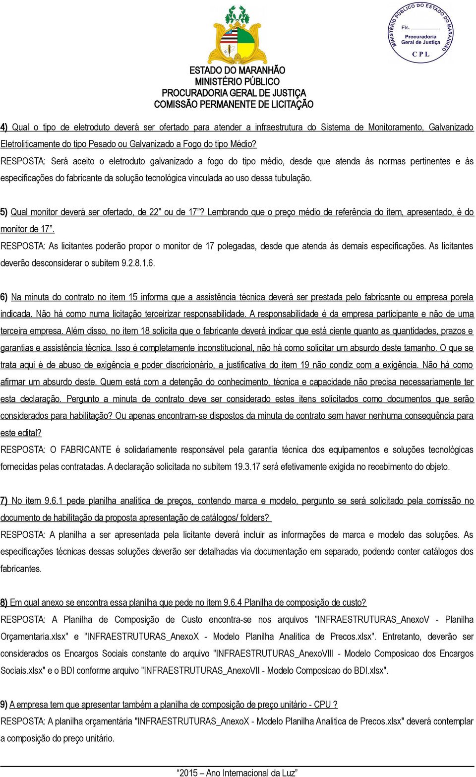 5) Qual monitor deverá ser ofertado, de 22 ou de 17? Lembrando que o preço médio de referência do item, apresentado, é do monitor de 17.