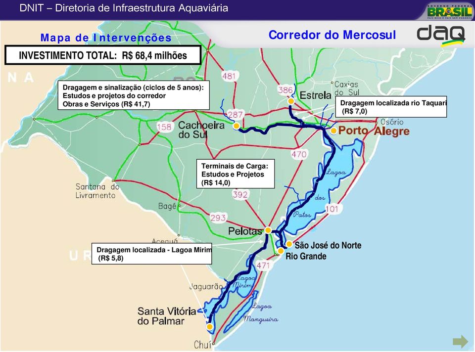 Serviços (R$ 41,7) Dragagem localizada rio Taquari (R$ 7,0) Terminais de Carga: