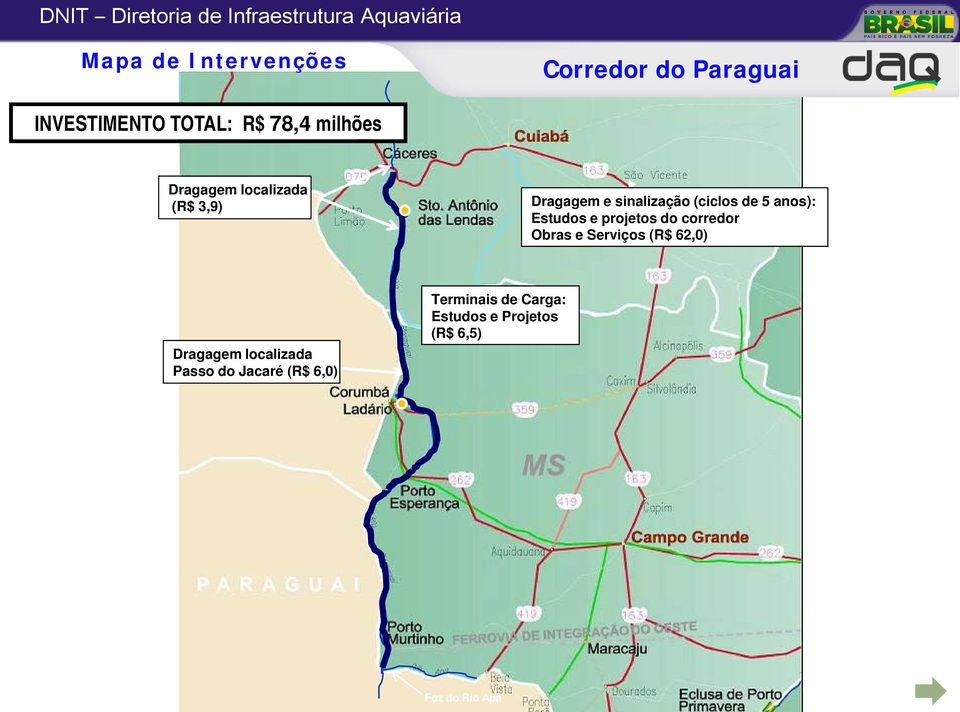 Estudos e projetos do corredor Obras e Serviços (R$ 62,0) Dragagem localizada