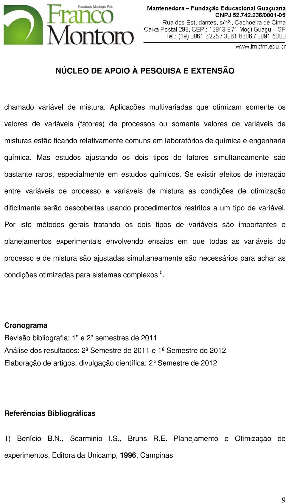 e engenharia química. Mas estudos ajustando os dois tipos de fatores simultaneamente são bastante raros, especialmente em estudos químicos.