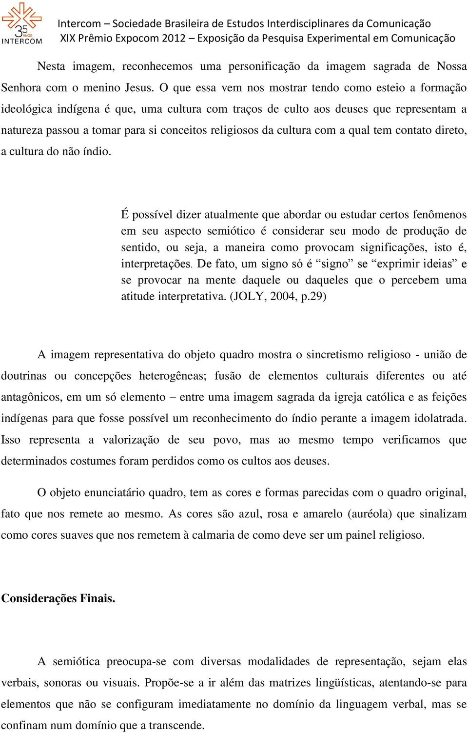 cultura com a qual tem contato direto, a cultura do não índio.