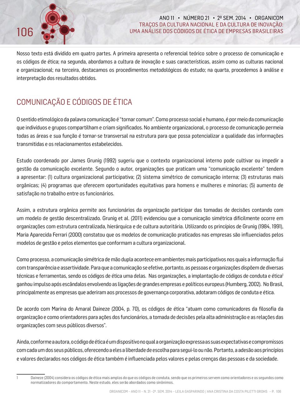 organizacional; na terceira, destacamos os procedimentos metodológicos do estudo; na quarta, procedemos à análise e interpretação dos resultados obtidos.