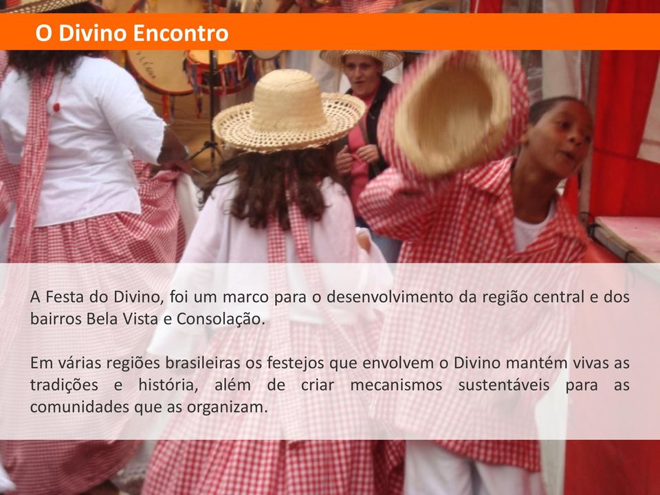 Em várias regiões brasileiras os festejos que envolvem o Divino mantém vivas