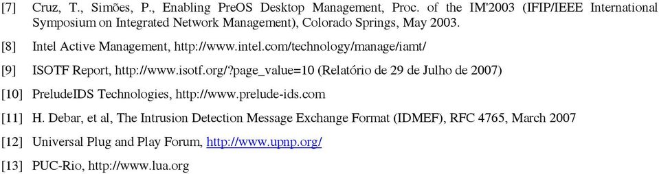 [8] Intel Active Management, http://www.intel.com/technology/manage/iamt/ [9] ISOTF Report, http://www.isotf.org/?