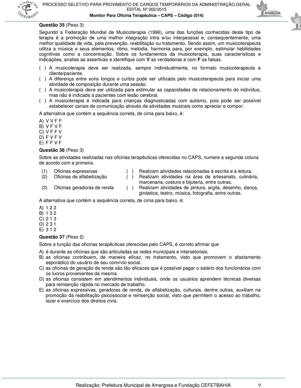 Sendo assim, um musicoterapeuta utiliza a música e seus elementos, ritmo, melodia, harmonia para, por exemplo, estimular habilidades cognitivas como a concentração.